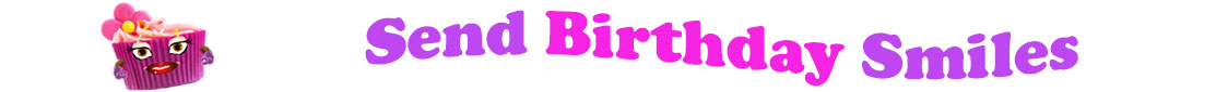 The banner image for this birthday category has a lovely cupcake with eyes that have long lashes, lips with shiny red lipstick and a sweet smile, and arms with purple gloves. The paper around the cupcake is purple. There is pink icing at the top of the cupcakes with a lovely pink flower with a yellow center and there are a few sprinkles on the top of the icing. At the right of the cupcake are the following words "Send Birthday Smiles". The word Send is light purple. The word birthday is bright pink. The word smiles is light purple. The words are set in two curvy lines. On the first line is the word "send", then on the second line are the words "birthday smiles".