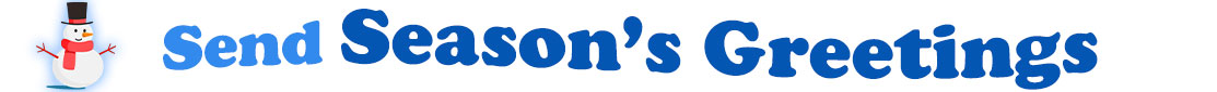 The "Send Season's Greetings" banner has for emblem a cute snowman wearing a black top hat with a red ribbon, a red scarf, red stick arms, a carrot nose and a smile and eyes made out of black coal. Next to the snowman is a banner where at the top in light blue is the word "Send" and under it, a second line with the words "Season's Greetings" in dark blue. At the smaller size  banner, all the words are on one line.