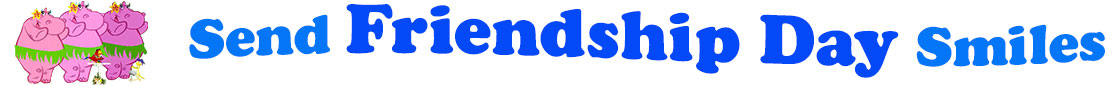 The "Send Friendship day smiles" has for emblem three lovely pink hippopotamus wearing grass skirts, a yellow hibiscus flower on their ear and dancing the hula and a little red parrot at their feet on a perch holding a microphone and a little hairy gecko at their feet as well. The banner next to them says "Send Friendship Day Smiles" where the "send" is lighter blue, "friendship" is darker blue, "day" also darker blue and "smiles' lighter blue. Each line is slightly curvy and at the first line are the words "Send Friendship" and under the second line "Day Smiles". At the smaller thumbnail, the words are the same colour and on one line which is a little bit curvy as well.