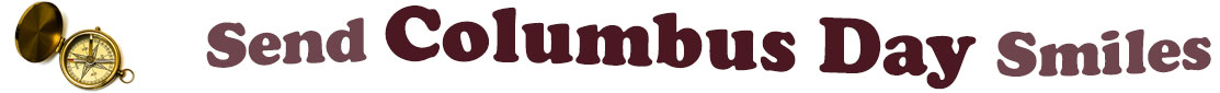 The "Send Columbus Day Smiles" banner has for emblem an antique compass. Next to it are the words of the banner "Send Columbus Day Smiles" in colour: the "send " is brown, "Columbus Day" are dark dark brown  and "Smiles" is light brown. They are set in 3 separate curvy lines, one on top of the other with "send " at the top, under it is "Columbus Day" and at the bottom "Smiles".  At the smallest banner, all the words are on one line.