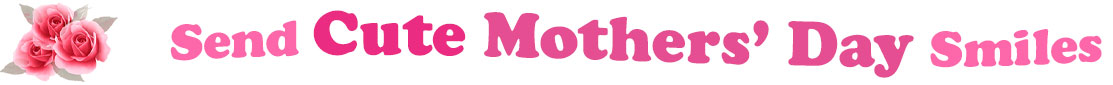 The banner image for this Cute Mothers' Day ecards category has a cluster of three pink rose blossoms on the right side. At the right of the roses are the following words "Send Cute Mothers' Day Smiles". The text is in 3 shades of pink. The words are set in two curvy lines and on the first line are the words "Send Cute", then on the second line are the words "Mothers' Day" and under is the word "Smiles". The words are set in a curvy line. The image is at the top of the Cute Mothers' Day ecards page.