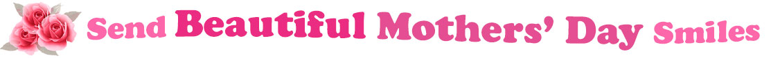 The banner image for this Beautiful Mothers' Day ecards category has a cluster of three pink rose blossoms on the right side. At the right of the roses are the following words "Send Beautiful Mothers' Day Smiles". The text is in 3 shades of pink. The words are set in two curvy lines and on the first line are the words "Send Beautiful", then on the second line are the words "Mothers' Day" and under is the word "Smiles". The words are set in a curvy line. The image is at the top of the Beautiful Mothers' Day ecards page.