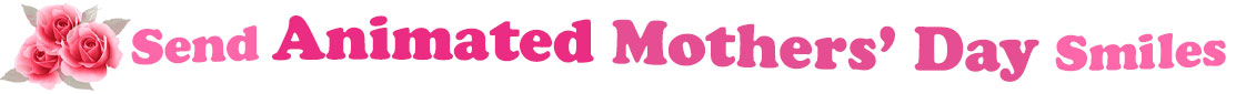 The banner image for this Animated Mothers' Day ecards category has a cluster of three pink rose blossoms on the right side. At the right of the roses are the following words "Send Animated Mothers' Day Smiles". The text is in 3 shades of pink. The words are set in two curvy lines and on the first line are the words "Send Animated", then on the second line are the words "Mothers' Day" and under is the word "Smiles". The words are set in a curvy line. The image is at the top of the Animated Mothers' Day ecards page.