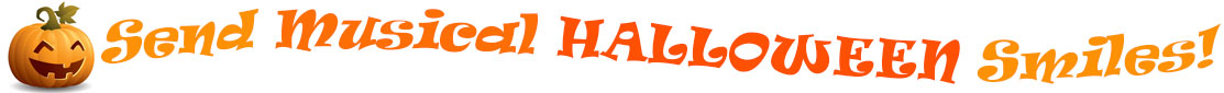 The "Send Musical Halloween Smiles!" banner has for emblem a carved Halloween pumpkin with a mouth that has 3 teeth and triangular eyes.  Next to it are the words of the banner  "Send Musical Halloween Smiles!" in colour and in 3 separate curvy lines: the "send" is light orange, "musical" is orange, "Halloween" is a reddish orange and "smiles!" is also light orange.  At the smallest banner, all the words are on one line.
