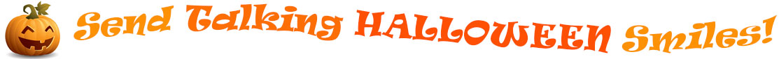 The "Send Talking Halloween Smiles!" banner has for emblem a carved Halloween pumpkin with a mouth that has 3 teeth and triangular eyes.  Next to it are the words of the banner  "Send Talking Halloween Smiles!" in colour and in 3 separate curvy lines: the "send" is light orange, "Talking" is orange, "Halloween" is a reddish orange and "smiles!" is also light orange.  At the smallest banner, all the words are on one line.