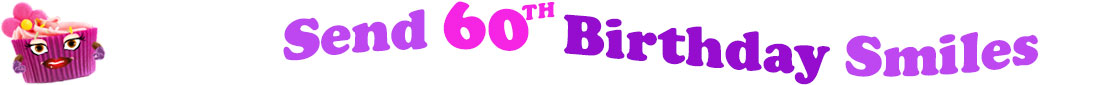 The banner image for this funny birthday category has a loverly cupcake with eyes that have long lashes and lip with shiny red lipstick and a sweet smile, arms with purple gloves. The paper around the cupcake is purple. There is pink icing at the top of the cupcakes with a lovely pink flower with a yellow center and there are a few sprinkles on the top of the icing. At the right of the cupcake are the following words "Send 60th Birthday Smiles". Send is light purple, 60th is hot pink, birthday is deep purple and smiles is also light purple. The words are set in two curvy lines and on the first line are the words "send 60th" and under at the second line are the words "birthday smiles". At the smaller icon, the words are on one curvy line.