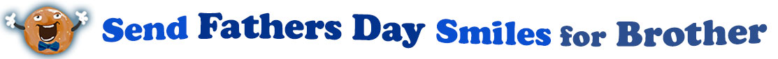 The banner image for this Fathers' Day for Brother ecards category has a Singing donut on the right side. He wears a bow tie and has upraised little arms and hands with white gloves. At the right of the singing donut are the following words "Send Fathers' Day Smiles for Brother". The text is in 3 shades of blue. royal blue, gray-blue, and dark blue. The words are set in three curvy lines and on the first line is the word "send", then on the second line are the words "Fathers' Day"  and on the third line are, "Smiles for Brother". The words are set in a curvy line. The image is at the top of the Fathers' Day for Brother ecards page.