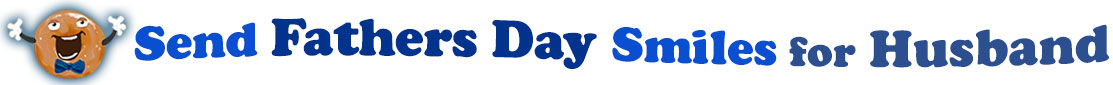 The banner image for this Fathers' Day for Husband ecards category has a Singing donut on the right side. He wears a bow tie and has upraised little arms and hands with white gloves. At the right of the singing donut are the following words "Send Fathers' Day Smiles for Husband". The text is in 3 shades of blue. royal blue, gray-blue, and dark blue. The words are set in three curvy lines and on the first line is the word "send", then on the second line are the words "Fathers' Day"  and on the third line are, "Smiles for Husband". The words are set in a curvy line. The image is at the top of the Fathers' Day for Husband ecards page.