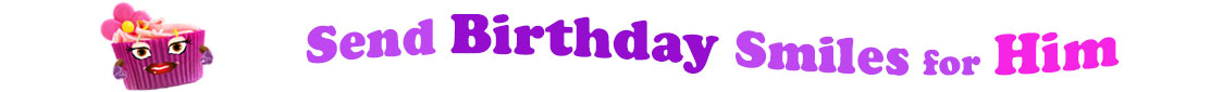 The banner image for this funny birthday category has a loverly cupcake with eyes that have long lashes and lip with shiny red lipstick and a sweet smile, arms with purple gloves. The paper around the cupcake is purple. There is pink icing at the top of the cupcakes with a lovely pink flower with a yellow center and there are a few sprinkles on the top of the icing. At the right of the cupcake are the following words "Send Birthday Smiles for Him". Send is light purple, birthday is deep purple, smiles is also light purple, for is light purple as well and him is bright pink. The words are set in two curvy lines and on the first line is the word "send", then on the second line are the words "birthday smiles" and under, at the third line are "for him". At the smaller icon, the words are on one curvy line.