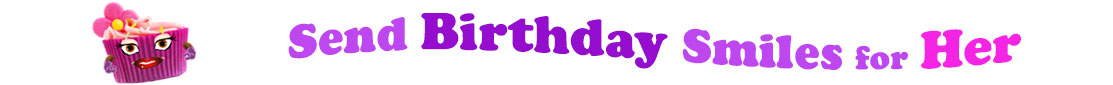 The banner image for this funny birthday category has a loverly cupcake with eyes that have long lashes and lip with shiny red lipstick and a sweet smile, arms with purple gloves. The paper around the cupcake is purple. There is pink icing at the top of the cupcakes with a lovely pink flower with a yellow center and there are a few sprinkles on the top of the icing. At the right of the cupcake are the following words "Send Birthday Smiles for Her". Send is light purple, birthday is deep purple, smiles is also light purple, for is light purple as well and her is bright pink. The words are set in two curvy lines and on the first line is the word "send", then on the second line are the words "birthday smiles" and under, at the third line are "for her". At the smaller icon, the words are on one curvy line.
