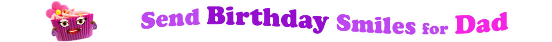 The banner image for this funny birthday category has a loverly cupcake with eyes that have long lashes and lip with shiny red lipstick and a sweet smile, arms with purple gloves. The paper around the cupcake is purple. There is pink icing at the top of the cupcakes with a lovely pink flower with a yellow center and there are a few sprinkles on the top of the icing. At the right of the cupcake are the following words "Send Birthday Smiles for Dad". Send is light purple, birthday is deep purple, smiles is also light purple, for is light purple as well and dad is bright pink. The words are set in two curvy lines and on the first line is the word "send", then on the second line are the words "birthday smiles" and under, at the third line are "for dad". At the smaller icon, the words are on one curvy line.
