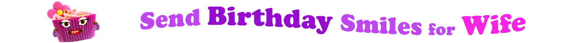 The banner image for this funny birthday category has a loverly cupcake with eyes that have long lashes and lip with shiny red lipstick and a sweet smile, arms with purple gloves. The paper around the cupcake is purple. There is pink icing at the top of the cupcakes with a lovely pink flower with a yellow center and there are a few sprinkles on the top of the icing. At the right of the cupcake are the following words "Send Birthday Smiles for Wife". Send is light purple, birthday is deep purple, smiles is also light purple, for is light purple as well and wife is bright pink. The words are set in two curvy lines and on the first line is the word "send", then on the second line are the words "birthday smiles" and under, at the third line are "for wife ". At the smaller icon, the words are on one curvy line.
