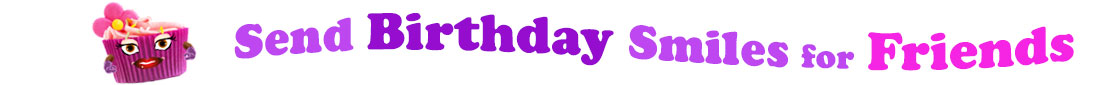 The banner image for this funny birthday category has a loverly cupcake with eyes that have long lashes and lip with shiny red lipstick and a sweet smile, arms with purple gloves. The paper around the cupcake is purple. There is pink icing at the top of the cupcakes with a lovely pink flower with a yellow center and there are a few sprinkles on the top of the icing. At the right of the cupcake are the following words "Send Birthday Smiles for Friends". Send is light purple, birthday is deep purple, smiles is also light purple, for is light purple as well and friends is bright pink. The words are set in two curvy lines and on the first line is the word "send", then on the second line are the words "birthday smiles" and under, at the third line are "for friends". At the smaller icon, the words are on one curvy line.