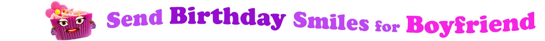 The banner image for this funny birthday category has a loverly cupcake with eyes that have long lashes and lip with shiny red lipstick and a sweet smile, arms with purple gloves. The paper around the cupcake is purple. There is pink icing at the top of the cupcakes with a lovely pink flower with a yellow center and there are a few sprinkles on the top of the icing. At the right of the cupcake are the following words "Send Birthday Smiles for Boyfriend". Send is light purple, birthday is deep purple, smiles is also light purple, for is light purple as well and boyfriend is bright pink. The words are set in two curvy lines and on the first line is the word "send", then on the second line are the words "birthday smiles" and under, at the third line are "for boyfriend". At the smaller icon, the words are on one curvy line.