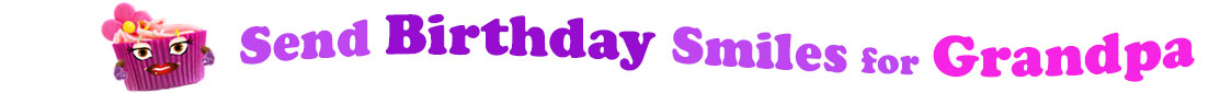 The banner image for this funny birthday category has a loverly cupcake with eyes that have long lashes and lip with shiny red lipstick and a sweet smile, arms with purple gloves. The paper around the cupcake is purple. There is pink icing at the top of the cupcakes with a lovely pink flower with a yellow center and there are a few sprinkles on the top of the icing. At the right of the cupcake are the following words "Send Birthday Smiles for Grandpa". Send is light purple, birthday is deep purple, smiles is also light purple, for is light purple as well and grandpa is bright pink. The words are set in two curvy lines and on the first line is the word "send", then on the second line are the words "birthday smiles" and under, at the third line are "for grandpa". At the smaller icon, the words are on one curvy line.