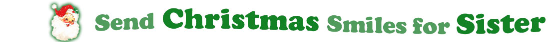 To the left side of this banner for the Christmas ecards page is an emblem of Santa Claus showing only his head. With his big white beard, his red hat with a little piece of mistletoe around the white fur border, he has red cheeks and nose, and a sweet smile. Next to Santa clause is a title where saying "Send Christmas Smiles for Sister" with words in Kelly green and dark green.