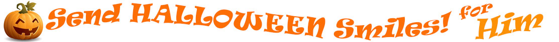 The "Send Halloween Smiles for Him!" banner has for emblem a carved Halloween pumpkin with a mouth that has 3 teeth and triangular eyes.  Next to it are the words of the banner "Send Halloween Smiles for Him!" in colour and in 3 separate curvy lines: the "send" is light orange, "Halloween" is a reddish orange and "smiles for" is light orange and "Him!" is orange.  At the smallest banner, all the words are on one line.