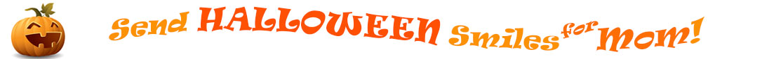 The "Send Halloween Smiles for Mom!" banner has for emblem a carved Halloween pumpkin with a mouth that has 3 teeth and triangular eyes.  Next to it are the words of the banner "Send Halloween Smiles for Mom!" in colour and in 3 separate curvy lines: the "send" is light orange, "Halloween" is a reddish orange and "smiles for" is light orange and "Mom!" is orange.  At the smallest banner, all the words are on one line.