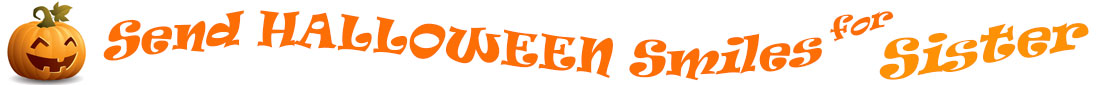 The "Send Halloween Smiles for Sister!" banner has for emblem a carved Halloween pumpkin with a mouth that has 3 teeth and triangular eyes.  Next to it are the words of the banner "Send Halloween Smiles for Sister!" in colour and in 3 separate curvy lines: the "send" is light orange, "Halloween" is a reddish orange and "smiles for" is light orange and "Sister!" is orange.  At the smallest banner, all the words are on one line.