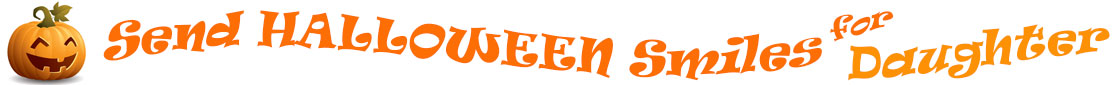 The "Send Halloween Smiles for Daughter!" banner has for emblem a carved Halloween pumpkin with a mouth that has 3 teeth and triangular eyes.  Next to it are the words of the banner "Send Halloween Smiles for Daughter!" in colour and in 3 separate curvy lines: the "send" is light orange, "Halloween" is a reddish orange and "smiles for" is light orange and "Daughter!" is orange.  At the smallest banner, all the words are on one line.