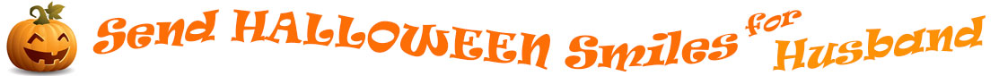 The "Send Halloween Smiles for Husband!" banner has for emblem a carved Halloween pumpkin with a mouth that has 3 teeth and triangular eyes.  Next to it are the words of the banner "Send Halloween Smiles for Husband!" in colour and in 3 separate curvy lines: the "send" is light orange, "Halloween" is a reddish orange and "smiles for" is light orange and "Husband!" is orange.  At the smallest banner, all the words are on one line.