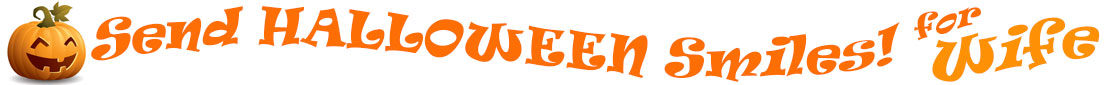 The "Send Halloween Smiles for Wife!" banner has for emblem a carved Halloween pumpkin with a mouth that has 3 teeth and triangular eyes.  Next to it are the words of the banner "Send Halloween Smiles for Wife!" in colour and in 3 separate curvy lines: the "send" is light orange, "Halloween" is a reddish orange and "smiles for" is light orange and "Wife!" is orange.  At the smallest banner, all the words are on one line.