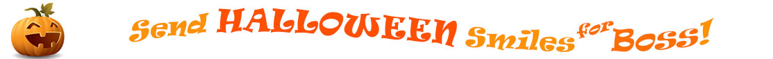 The "Send Halloween Smiles for Boss!" banner has for emblem a carved Halloween pumpkin with a mouth that has 3 teeth and triangular eyes.  Next to it are the words of the banner "Send Halloween Smiles for Boss!" in colour and in 3 separate curvy lines: the "send" is light orange, "Halloween" is a reddish orange and "smiles for" is light orange and "Boss!" is orange.  At the smallest banner, all the words are on one line.