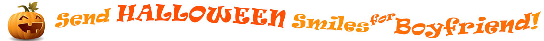 The "Send Halloween Smiles for Boyfriend!" banner has for emblem a carved Halloween pumpkin with a mouth that has 3 teeth and triangular eyes.  Next to it are the words of the banner "Send Halloween Smiles for Boyfriend!" in colour and in 3 separate curvy lines: the "send" is light orange, "Halloween" is a reddish orange and "smiles for" is light orange and "Boyfriend!" is orange.  At the smallest banner, all the words are on one line.