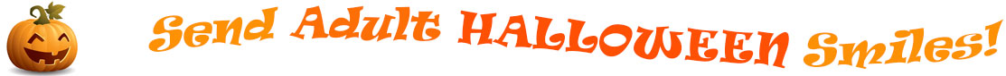 The "Send Adult Halloween Smiles!" banner has for emblem a carved Halloween pumpkin with a mouth that has 3 teeth and triangular eyes.  Next to it are the words of the banner  "Send Adult Halloween Smiles!" in colour and in 3 separate curvy lines: the "send" is light orange, "Adult" is orange, "Halloween" is a reddish orange and "smiles!" is also light orange.  At the smallest banner, all the words are on one line.