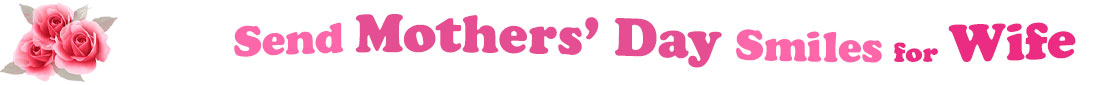 The banner image for this Mothers' Day ecards for Wife category has a cluster of three pink rose blossoms on the right side. At the right of the roses are the following words "Send Mothers' Day Smiles for Wife". The text is in 3 shades of pink. The words are set in two curvy lines and on the first line is the word "Send", then on the second line are the words "Mothers' Day" and under are the words "Smiles for Wife". The words are set in a curvy line. The image is at the top of the Mothers' Day ecards for Wife page.