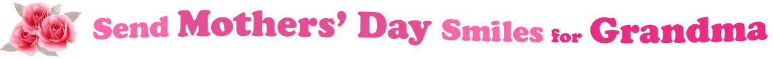 The banner image for this Mothers' Day ecards for Grandma category has a cluster of three pink rose blossoms on the right side. At the right of the roses are the following words "Send Mothers' Day Smiles for Grandma". The text is in 3 shades of pink. The words are set in two curvy lines and on the first line is the word "Send", then on the second line are the words "Mothers' Day" and under are the words "Smiles for Grandma". The words are set in a curvy line. The image is at the top of the Mothers' Day ecards for Grandma page.