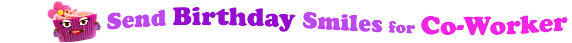 The banner image for this funny birthday category has a loverly cupcake with eyes that have long lashes and lip with shiny red lipstick and a sweet smile, arms with purple gloves. The paper around the cupcake is purple. There is pink icing at the top of the cupcakes with a lovely pink flower with a yellow center and there are a few sprinkles on the top of the icing. At the right of the cupcake are the following words "Send Birthday Smiles for Co-Worker". Send is light purple, birthday is deep purple, smiles is also light purple, for is light purple as well and co-worker is bright pink. The words are set in two curvy lines and on the first line is the word "send", then on the second line are the words "birthday smiles" and under, at the third line are "for co-worker". At the smaller icon, the words are on one curvy line.