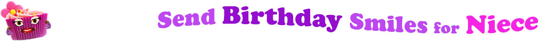 The banner image for this funny birthday category has a loverly cupcake with eyes that have long lashes and lip with shiny red lipstick and a sweet smile, arms with purple gloves. The paper around the cupcake is purple. There is pink icing at the top of the cupcakes with a lovely pink flower with a yellow center and there are a few sprinkles on the top of the icing. At the right of the cupcake are the following words "Send Birthday Smiles for Niece". Send is light purple, birthday is deep purple, smiles is also light purple, for is light purple as well and Niece is bright pink. The words are set in two curvy lines and on the first line is the word "send", then on the second line are the words "birthday smiles" and under, at the third line are "for Niece". At the smaller icon, the words are on one curvy line.