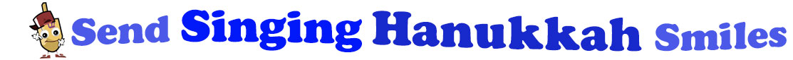 The banner for the "Send Singing Hanukkah Smiles" has for emblem a dreidel with a face that has googly eyes, a smile as well as hands with white gloves and shoes on. Next to it is the banner where at the top line we have "send" in light blue and next to it "Singing" is bright blue, under it we have "Hanukkah" in dark blue and larger letters and under it, at the third line is the word smiles in light blue as well.  At the smallest banner, all the words are on one line.