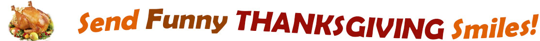 The "Send Funny Thanksgiving Smiles" banner has for emblem a fully cooked turkey on a platter with trimmings.  Next to it are the words of the banner "Send Funny Thanksgiving Smiles" in colour and in three separate curvy sentences: at the top line the "send" is orange, "funny" is brown", at the second line "Thanksgiving" is a reddish brown and the third line "smiles" is also orange.  At the smallest banner, all the words are on one line. 