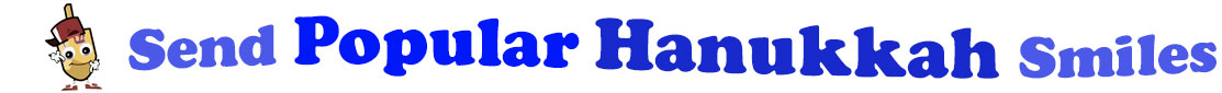 The banner for the "Send Popular Hanukkah Smiles" has for emblem a dreidel with a face that has googly eyes, a smile as well as hands with white gloves and shoes on. Next to it is the banner where at the top line we have "send" in light blue and next to it "Popular" is bright blue, under it we have "Hanukkah" in dark blue and larger letters and under it, at the third line is the word smiles in light blue as well.  At the smallest banner, all the words are on one line.