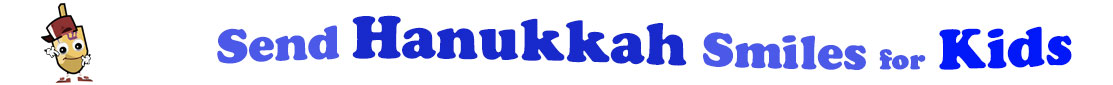The banner for the "Send Hanukkah Smiles for Kids" has for emblem a dreidel with a face that has googly eyes, a smile as well as hands with white gloves and shoes on. Next to it is the banner where at the top line we have "send" in light blue under it we have "Hanukkah" in dark blue and larger letters and under it, at the third line are the words "smiles for"  in light blue as well as "Kids" in bright blue.  At the smallest banner, all the words are on one line.