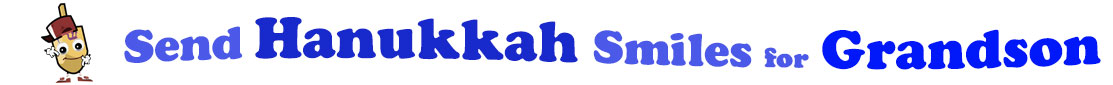 The banner for the "Send Hanukkah Smiles for Grandson" has for emblem a dreidel with a face that has googly eyes, a smile as well as hands with white gloves and shoes on. Next to it is the banner where at the top line we have "send" in light blue under it we have "Hanukkah" in dark blue and larger letters and under it, at the third line are the words "smiles for"  in light blue as well as "Grandson" in bright blue.  At the smallest banner, all the words are on one line.