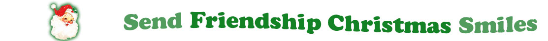 To the left side of this banner for the Christmas ecards page is an emblem of Santa Claus showing only his head. With his big white beard, his red hat with a little piece of mistletoe around the white fur border, he has red cheeks and nose, and a sweet smile. Next to Santa clause is a title where saying "Send Friendship Christmas Smiles" with words in Kelly green and dark  green.