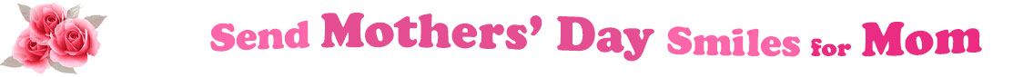 The banner image for this Mothers' Day ecards for Mom category has a cluster of three pink rose blossoms on the right side. At the right of the roses are the following words "Send Mothers' Day Smiles for Mom". The text is in 3 shades of pink. The words are set in two curvy lines and on the first line is the word "Send", then on the second line are the words "Mothers' Day" and under are the words "Smiles for Mom". The words are set in a curvy line. The image is at the top of the Mothers' Day ecards for Mom page.