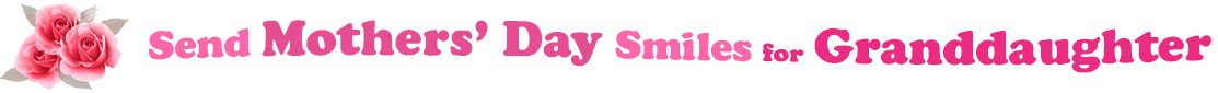 The banner image for this Mothers' Day ecards for Granddaughter category has a cluster of three pink rose blossoms on the right side. At the right of the roses are the following words "Send Mothers' Day Smiles for Granddaughter". The text is in 3 shades of pink. The words are set in two curvy lines and on the first line is the word "Send", then on the second line are the words "Mothers' Day" and under are the words "Smiles for Granddaughter". The words are set in a curvy line. The image is at the top of the Mothers' Day ecards for Granddaughter page.