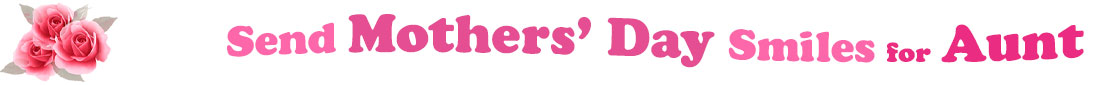 The banner image for this Mothers' Day ecards for Aunt category has a cluster of three pink rose blossoms on the right side. At the right of the roses are the following words "Send Mothers' Day Smiles for Aunt". The text is in 3 shades of pink. The words are set in two curvy lines and on the first line is the word "Send", then on the second line are the words "Mothers' Day" and under are the words "Smiles for Aunt". The words are set in a curvy line. The image is at the top of the Mothers' Day ecards for Aunt page.