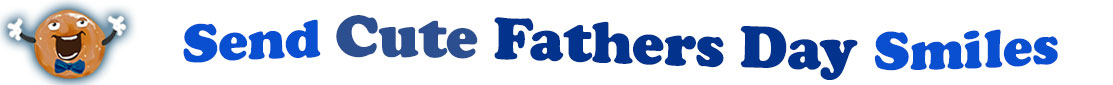 The banner image for this Cute Fathers' Day ecards category has a Singing donut on the right side. He wears a bow tie and has upraised little arms and hands with white gloves. At the right of the singing donut are the following words "Send Cute Fathers' Day Smiles". The text is in 2 shades of blue. royal blue and dark blue. The words are set in two curvy lines and on the first line is the word "send Cute", then on the second line are the words "Fathers' Day Smiles". The words are set in a curvy line. The image is at the top of the Cute Fathers' Day ecards page.