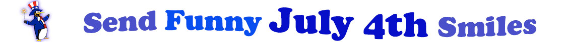 The banner image for this Funny July 4th ecards category has a penguin dressed as Uncle Sam on left. At the right of the flag are the following words "Send Funny July 4th Smiles". The text is in 2 shades of blue, gray blue, cerulean and royal blue. The words are set in two curvy lines and on the first line is the word "send Funny", then on the second line are the words "July 4th smiles." The words are set in a curvy line. The image is at the top of the Funny July 4th ecards page.
