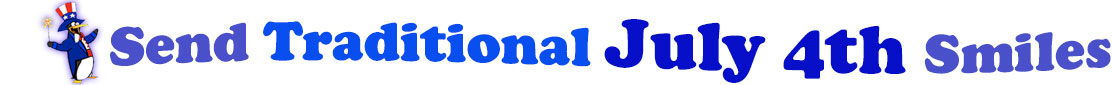 The banner image for this Traditional July 4th ecards category has a penguin dressed as Uncle Sam on left. At the right of the flag are the following words "Send Traditional July 4th Smiles". The text is in 2 shades of blue, gray blue, cerulean and royal blue. The words are set in two curvy lines and on the first line is the word "send Traditional", then on the second line are the words "July 4th smiles." The words are set in a curvy line. The image is at the top of the Traditional July 4th ecards page.