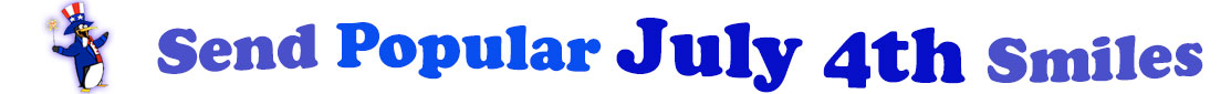 The banner image for this Popular July 4th ecards category has a penguin dressed as Uncle Sam on left. At the right of the flag are the following words "Send Popular July 4th Smiles". The text is in 2 shades of blue, gray blue, cerulean and royal blue. The words are set in two curvy lines and on the first line is the word "send Popular", then on the second line are the words "July 4th smiles." The words are set in a curvy line. The image is at the top of the Popular July 4th ecards page.
