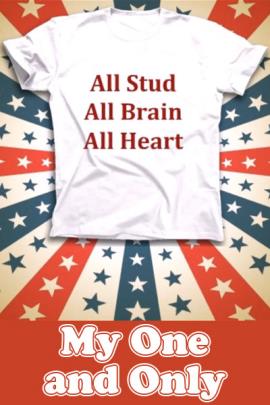 A t-shirt reading 'All Stud, All Brain, All Heart.' And a pair of boxer briefs that say, 'All Mine.'