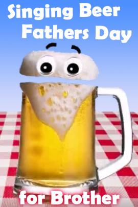 Singing Beer Father's Day for Brother