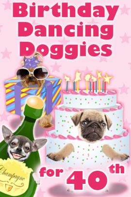 Photographs of the faces of three dogs are dressed as fun, cartoon party items. A chihuahua is dressed as a bottle of champagne, a pug is dressed as a pink and white birthday cake, and a Yorkie is wearing sunglasses and a party hat, and is dressed as a present. Birthday Dancing Doggies For 40th is written in the foreground.