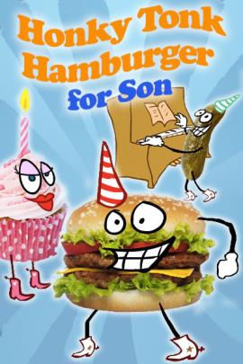 A hamburger, pink cupcake, and pickle, all have cartoon faces, and are wearing cowboy boots. The hamburger and pickle are wearing party hats, while the cupcake has a candle. The pickle is playing the piano. The ecard title Honky Tonk Hamburger Birthday For Son is written above the characters. 